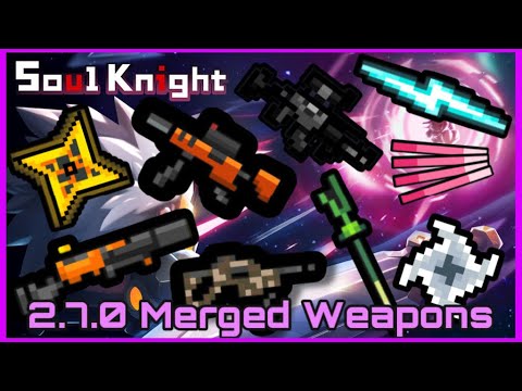 ALL NEW MERGED WEAPONS - Soul Knight 2.7.0