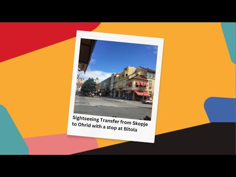 Sightseeing Transfer from Skopje to Ohrid with a stop at Bitola