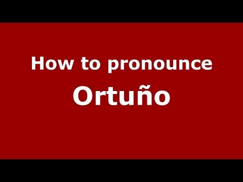 How to pronounce Ortuño