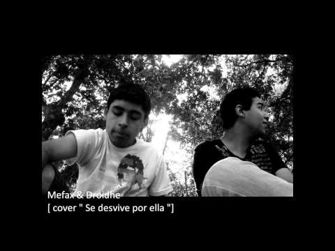 Mefax & Droidhe - Cover " Se Desvive por Ella "