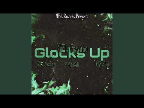 Glocks Up (feat. SMK Deezyy, SMK Mill & NBL Tq)