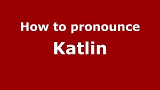 How to pronounce Katlin