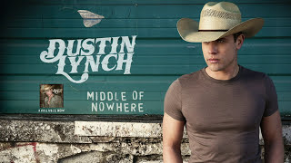 Dustin Lynch - Middle Of Nowhere (Audio)