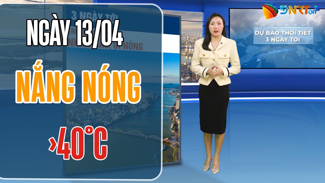Dự báo thời tiết 13-15/04 | Trung Bộ nắng nóng gay gắt trên 40 độ C; Cảnh báo dông nhiệt tại Bắc Bộ