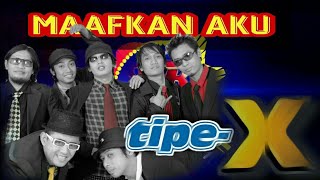 Download lagu Tipe-X - Maafkan Aku mp3