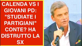 CALENDA VS I GIOVANI PD: "STUDIATE I PARTIGIANI" CONTE? HA DISTRUTTO LA SX