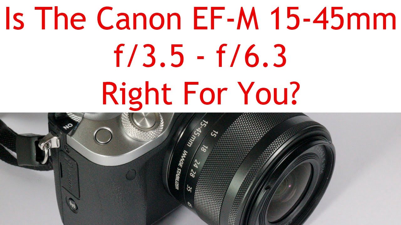Review Of The Canon EF-M 15-45mm f/3.5-f/6.3 IS STM Lens