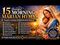 15 BEAUTIFUL MORNING MARIAN HYMNS 🌅 | Catholic Sunrise Prayer, Peaceful Worship & Ave Maria Music