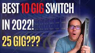 Best 10 gig Network switch in 2022 for Home! Even 25 gig???