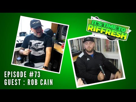 #73 ROB CAIN | IT'S TIME TO RIFFRESH PODCAST #73 WITH BRAD RIFFRESH