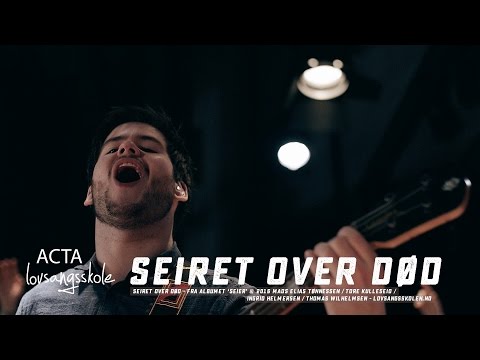 Acta lovsangsskole 2016 - Seiret over død