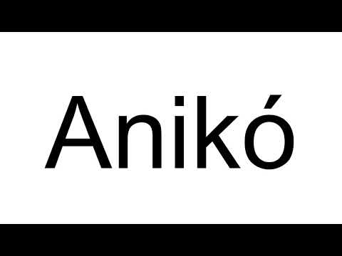 How to Pronounce Anikó