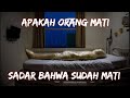 Apakah Orang Mati Sadar Bahwa Dirinya Mati
