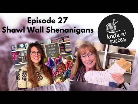 Shawl Wall Shenanigans - Knits N Pieces Episode 27