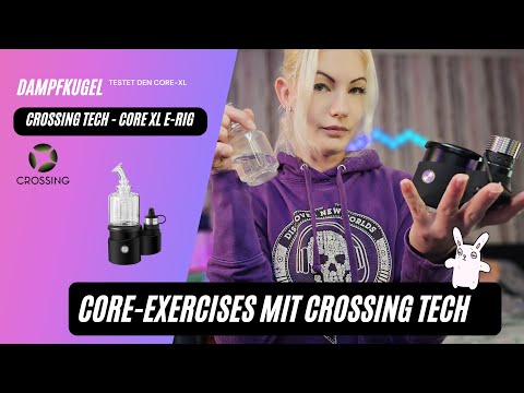 Core - XL von Crossing Tech E-Rig im Dampfkugel #Test und #review