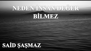 Said Şaşmaz - Neden insan Değer Bilmez