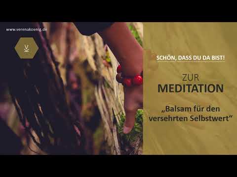 Balsam für den versehrten Selbstwert// MEDITATION