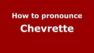 How to pronounce Chevrette