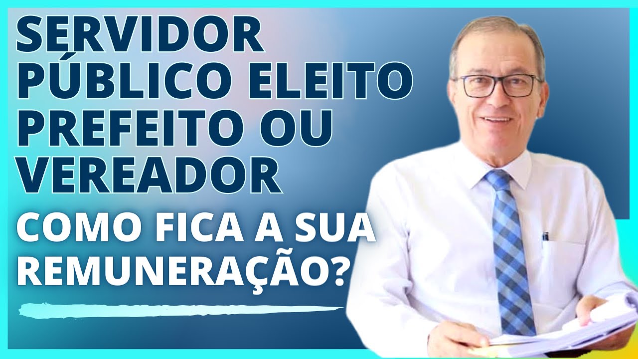 Servidor Público eleito Prefeito ou Vereador. Como fica a sua remuneração?