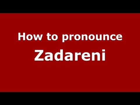 How to pronounce Zadareni (Romanian/Romania)  - PronounceNames.com