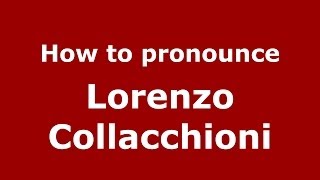 How to pronounce Lorenzo Collacchioni