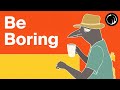 The More Boring You Are The More Impressive You Ll Become The Paradox Of Boredom