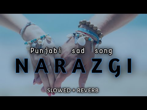 Narazgi, punjabi sad song || Lofi + reverb || Aarsh benipal