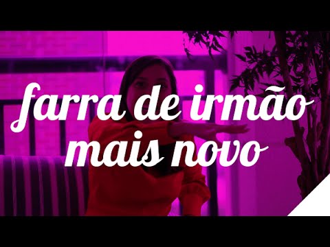 FARRA DE IRMÃO MAIS NOVO | Camila Gaio