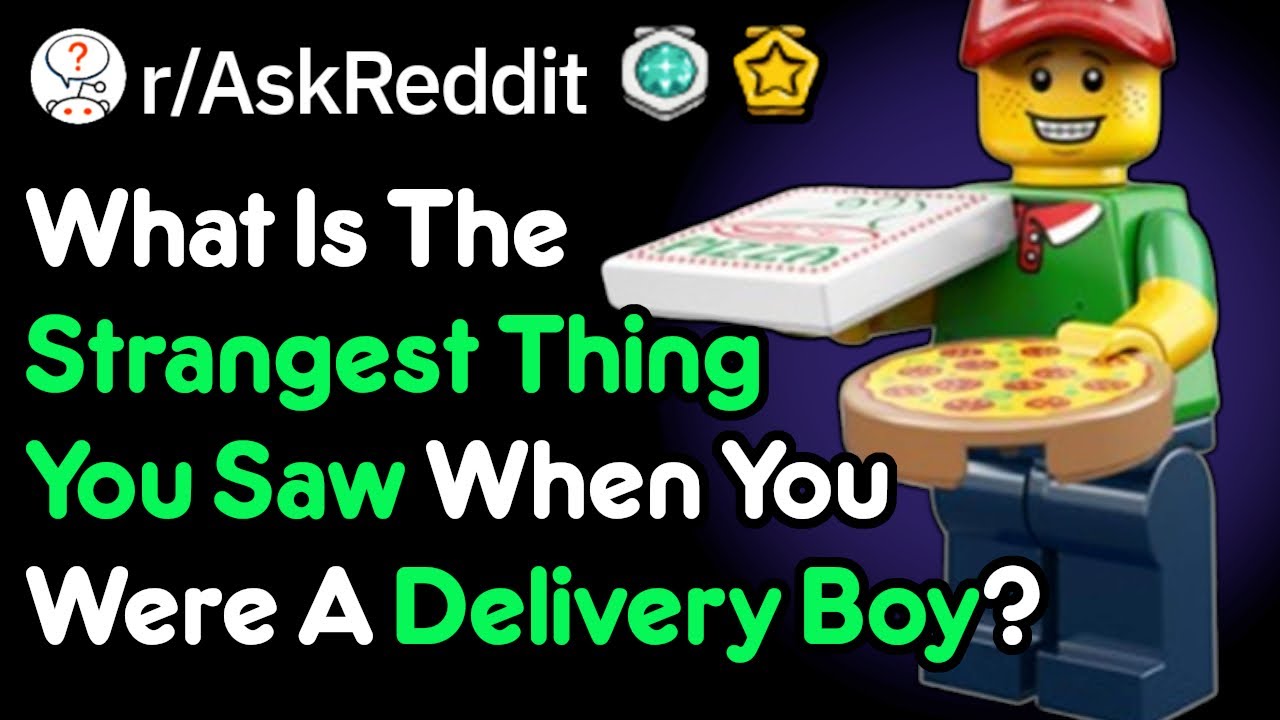 Strangest Things You Saw As A Delivery Boy (r/AskReddit)