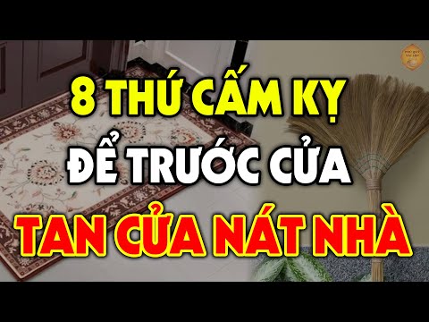 Để 8 Thứ Này TRƯỚC CỬA NHÀ Bảo Sao NGHÈO MẠT KIẾP, NỢ NẦN CHỒNG CHẤT Tiền Vàng Đội Nón Ra Đi