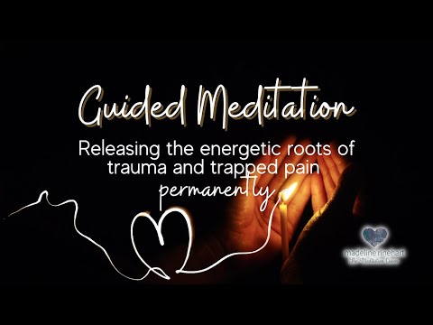 Guided Meditation: Releasing Trauma & Trapped Pain Permanently