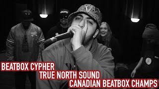 Beatbox Cypher - True North Sound  - Canadian Beatbox Champs