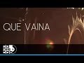 Que Vaina (video Oficial)