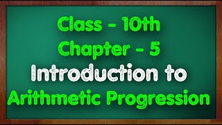 Class - 10 Chapter 5 Introduction to Arithemetic Progression