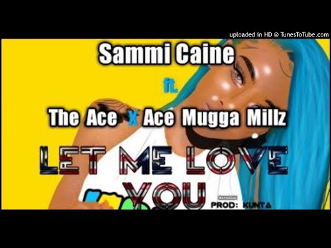 Sammi Caine Ft. The Ace x Ace Mugga Millz - Let Me Love You (NEW MUSIC 2018)
