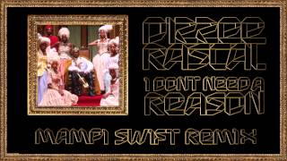 Dizzee Rascal - I Don&#39;t Need A Reason (Mampi Swift Mix)