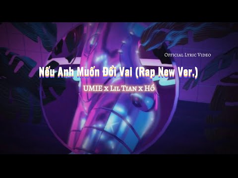 NẾU ANH MUỐN ĐỔI VAI - UMIE x Lil Tian x Hổ (Rap New Version)