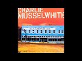 Charlie Musselwhite-   Gone too long