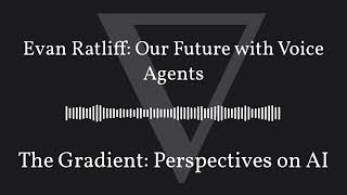 The Gradient Podcast - Evan Ratliff: Our Future with Voice Agents
