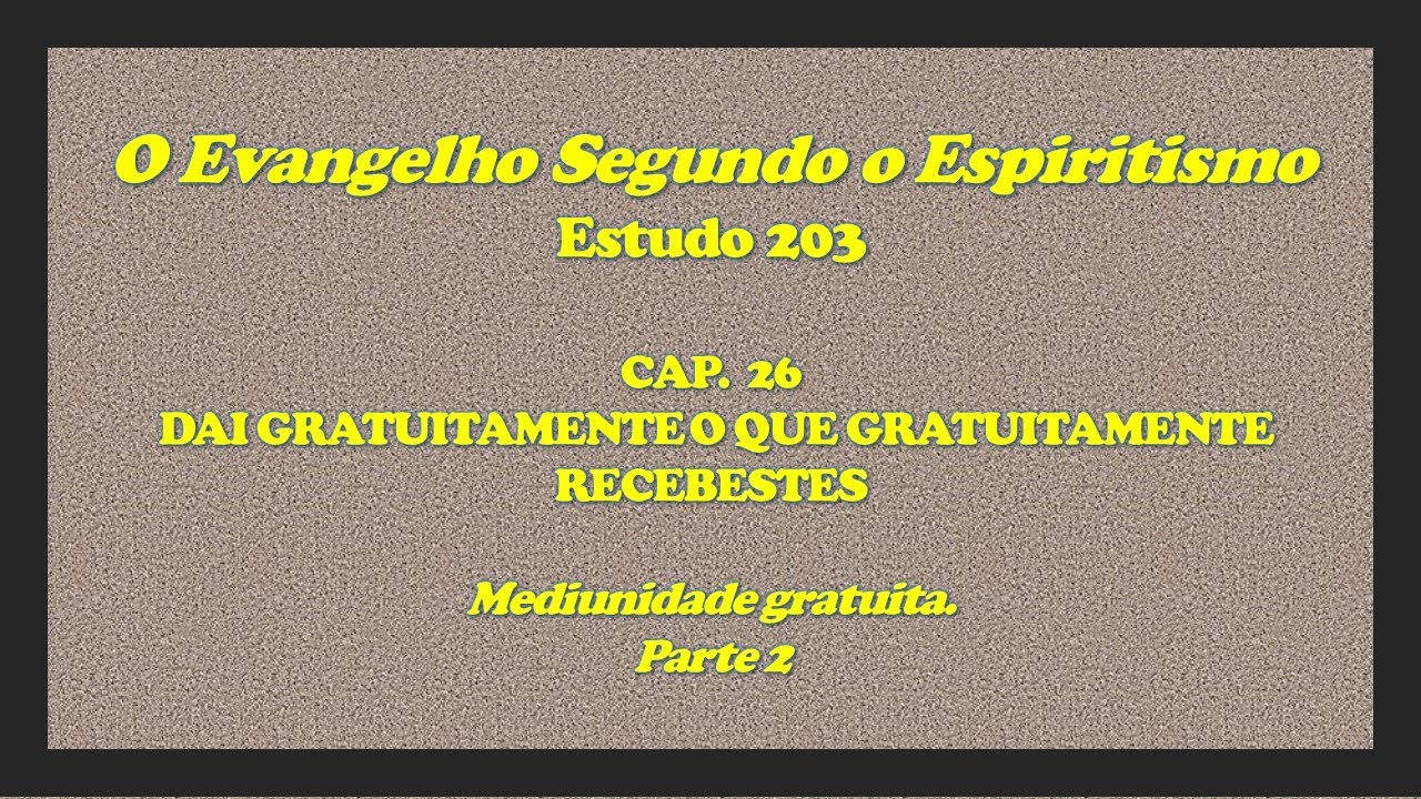 ESTUDO 203 ESE Cap 26 - "Mediunidade gratuita" (parte 2).
