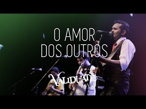 O amor dos outros - DVD Validuaté ao vivo