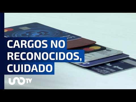 ¡Ojo con los cargos no reconocidos en tus tarjetas!