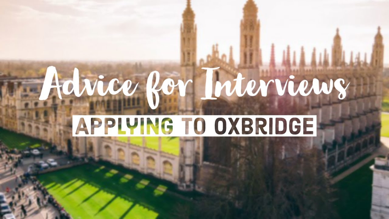 Advice for Oxbridge Interviews (Cambridge Student)