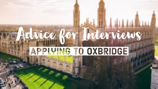 Advice for Oxbridge Interviews (Cambridge Student)