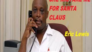 Eric Lewis - SHE MISTAKE ME FOR SANTA CLAUS ( CHRISTMAS  MUSIC  - BARBADOS)