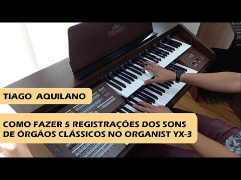 ORGANIST YX-3 Como fazer 5 Registrações dos Órgãos Clássicos - Tiago Aquilano