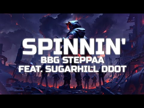 BBG Steppaa - Spinnin’ ft. SugarHill Ddot (Lyrics)