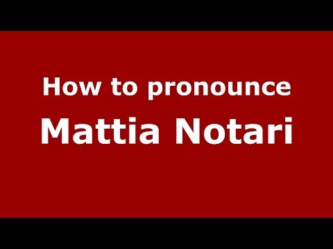 How to pronounce Mattia Notari (Italian/Italy)  - PronounceNames.com