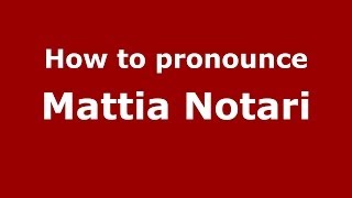 How to pronounce Mattia Notari