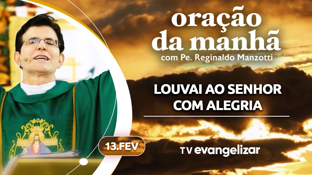 LOUVAI AO SENHOR COM ALEGRIA | Oração da Manhã com @PadreManzottiOficial | 13/02/25